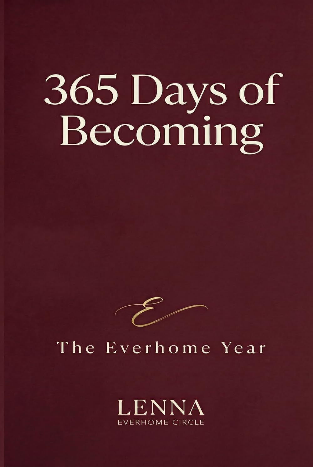 365 Days of Becoming: The Everhome Year: A Daily Guided Journal for People Healing From Burnout and Loss