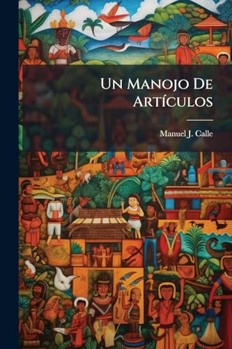 Un Manojo De Artículos: Folleto En Mala Prosa Que Contiene Algunas Observaciones Acerca Del Episcopado Ecuatoriano (Spanish Edition)