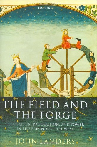 The Field and the Forge: Population, Production, and Power in the Pre-industrial West: Population, Production and Power in the Pre-Industrial West