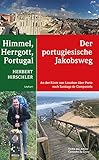 Himmel, Herrgott, Portugal - Der portugiesische Jakobsweg - An der Küste von Lissabon über Porto nach Santiago de Compostela - Herbert Hirschler 