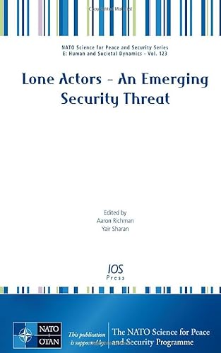 Lone Actors – An Emerging Security Threat (NATO Science for Peace and Security, E: Human and Societal Dynamics, 173)