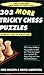 303 More Tricky Chess Puzzles