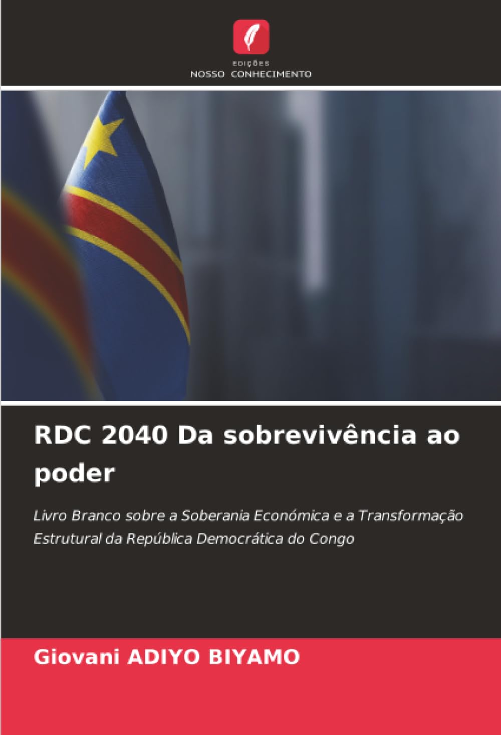 RDC 2040 Da sobrevivência ao poder: Livro Branco sobre a Soberania Económica e a Transformação Estrutural da República Democrática do Congo