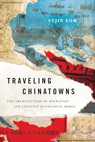 Traveling Chinatowns: The Architecture of Migration and Violence ...