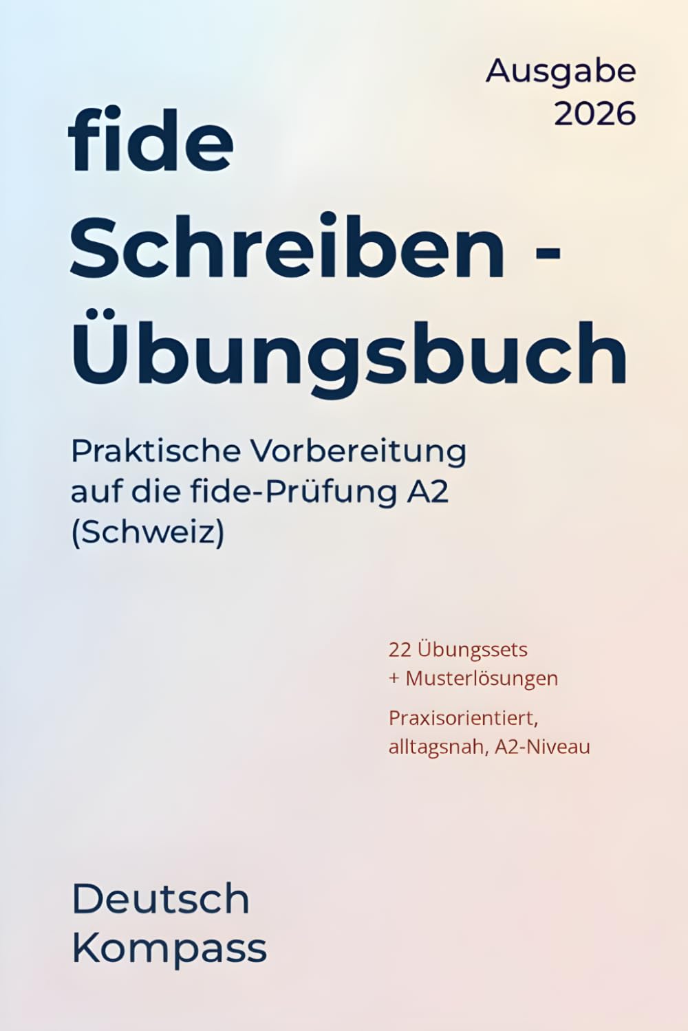 fide A2 Schreiben Übungsbuch: Praktische Vorbereitung auf die fide-Prüfung A2 (Schweiz)