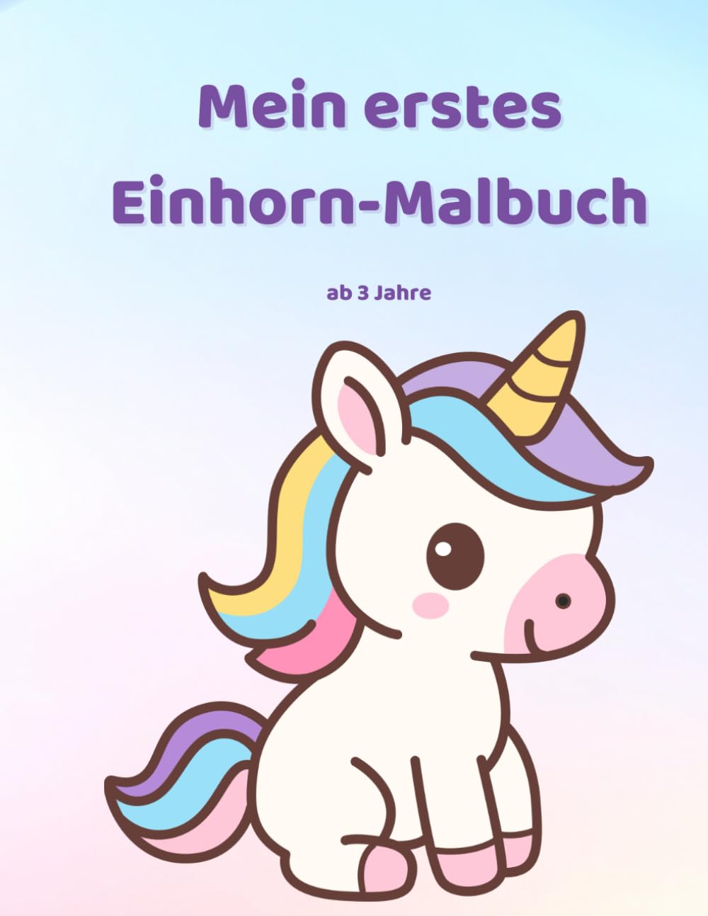 Mein erstes Einhorn-Malbuch ab 3 Jahren: Große einfache Ausmalbilder für Kindergartenkinder