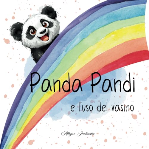 Panda Pandi e l'uso del Vasino: Una favola per guidare i bambini e i genitori verso lo spannolinamento - libro illustrato a colori per bambini 2- 3 anni