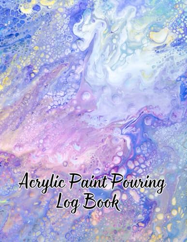 Acrylic Paint Pouring Log Book - Blue & Lavender: Fluid Art Creations Journal: A Comprehensive...