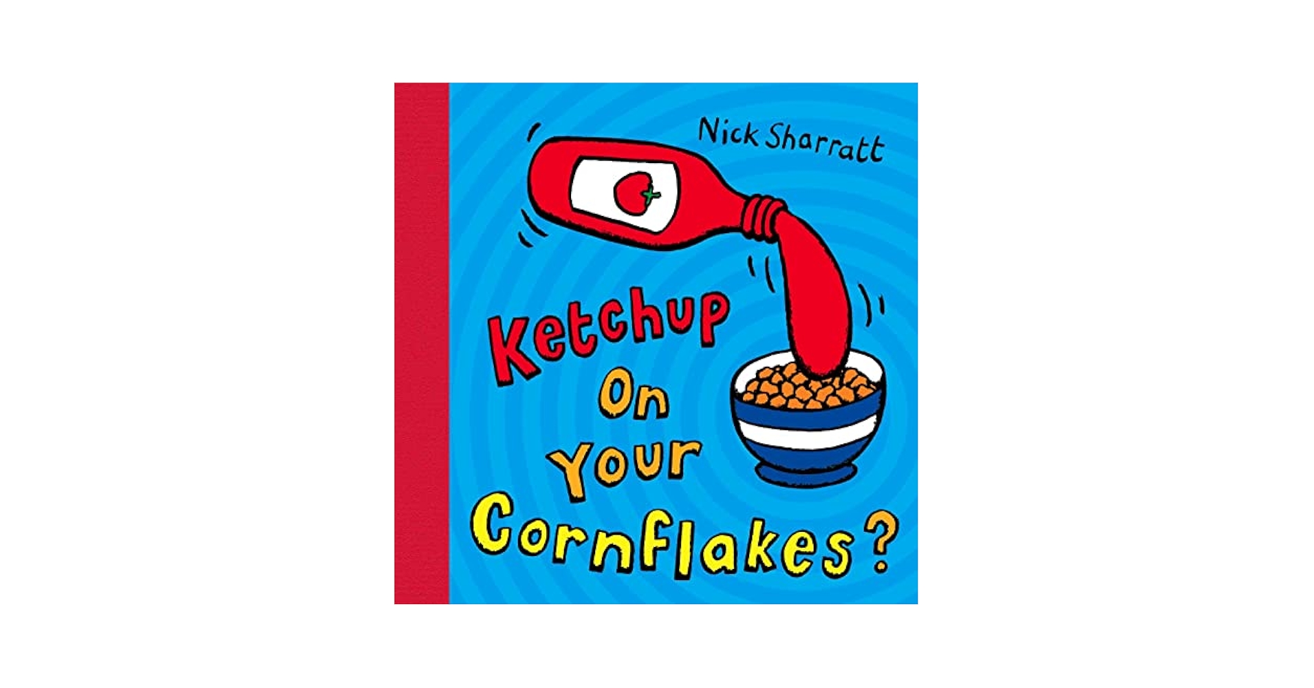 Ketchup on Your Cornflakes?: nick-sharratt: 9780439950640