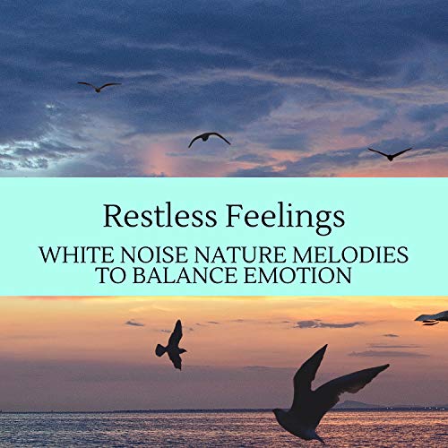 Play Restless Feelings - White Noise Nature Melodies To Balance Emotion ...