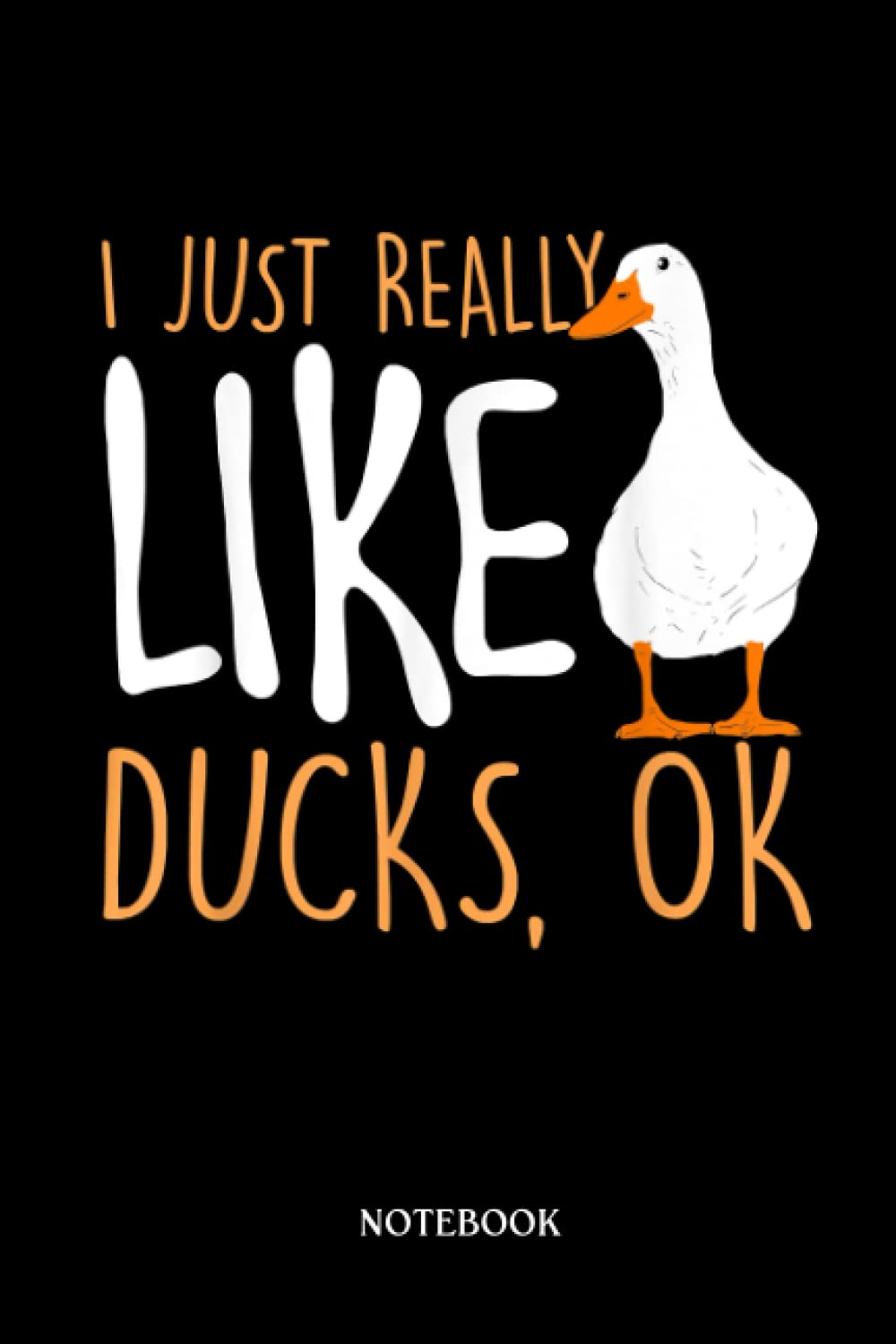 Rubber Duck Notebook: I Just Really Like Ducks - Duck Lover | Cute Duck Lined Journal, The Perfect Novelty Duck Gift For Anyone Who Loves Ducks.