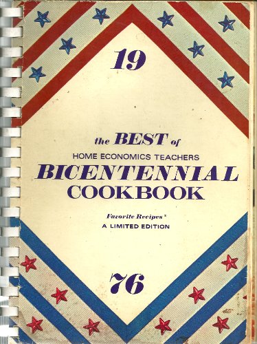 The Best of Home Economics Teachers Bicentennial Cookbook: Favorite Recipes,