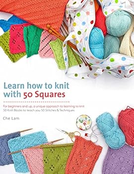Paperback Learn How to Knit with 50 Squares: For Beginners and Up, a Unique Approach to Learning to Knit Book