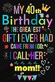 Photo Gallery my 40 birthday the greatest gift i ever had, came from god: i call her mom!!: happy 40th birthday 40years old gift ideas men, women, mom, grandpa, grandma,son for mom Photo Gallery my 40 birthday the greatest gift i ever had, came from god: i call her mom!!: happy 40th birthday 40years old gift ideas men, women, mom, grandpa, grandma,son for mom