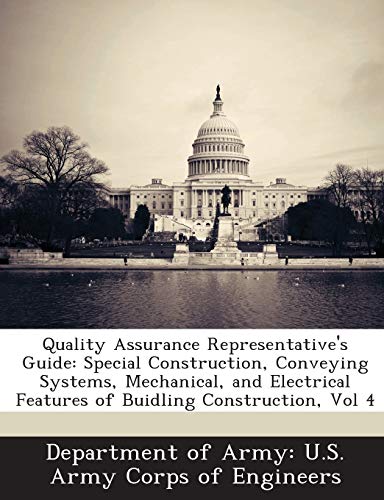 Quality Assurance Representative's Guide: Special Construction, Conveying Systems, Mechanical, and Electrical Features of Buidling Construction, Vol 4