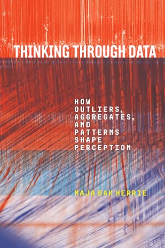 Thinking Through Data: How Outliers, Aggregates, and Patterns Shape Perception (Sensing Media: Aesthetics, Philosophy, and Cultures of Media) view 2