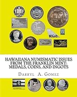 Hawaiiana Numismatic Issues from The Franklin Mint: Medals, Coins, and Ingots 150772554X Book Cover