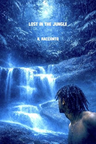 lost in the jungle (Italian Edition)