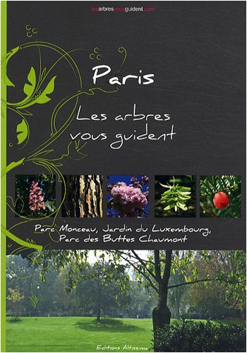 Paris - Les arbres vous guident: Parc Monceau, jardin du Luxembourg, parc des Butte