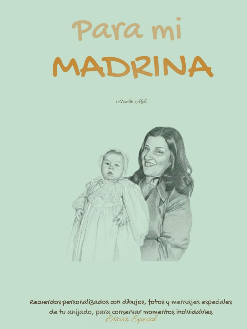 Para mi MADRINA: Recuerdos personalizados con dibujos, fotos y mensajes especiales de tu ahijado o ahijada, para conservar momentos inolvidables. Edición Especial