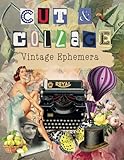  Cut and Collage Vintage Ephemera: Classic Antique Style 400+ People, Insects, Botanicals, Fish, Clothes for Decoupage, Scrapbooking, Junk Journals, ... Artist Trading Cards, School Art Projects