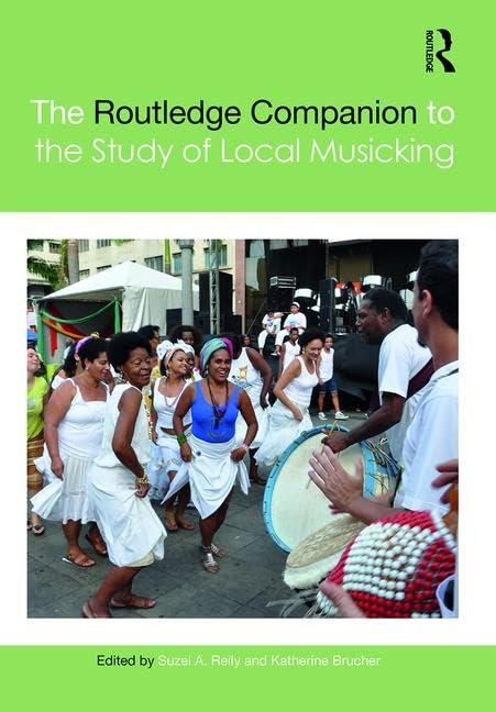The Routledge Companion to the Study of Local Musicking (Routledge Music Companions)      1st Edition