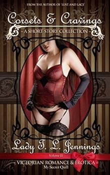 Corsets and Cravings ~ A Victorian Romance and Erotic Short Story Collection. Vol. II (The Victorian Collection) - Book  of the Corsets and Cravings