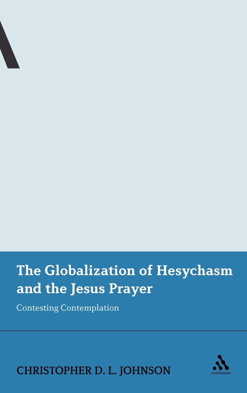 The Globalization of Hesychasm and the Jesus Prayer: Contesting Contemplation: 5