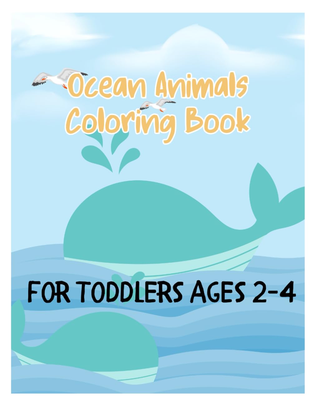 Ocean Animals Coloring Book for Toddlers Ages 2-4: Simple and Easy Coloring Pages For Little Hands (Toddler Coloring Books Series (Ages 2-4))