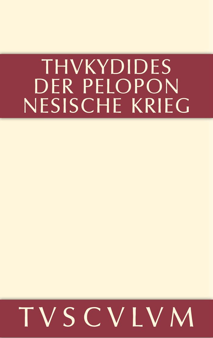 1-8: Geschichte des Peloponnesischen Krieges: Teil 1: Buch I-IV. Teil 2: Buch V-VIII. Griechisch-deutsch (Sammlung Tusculum)