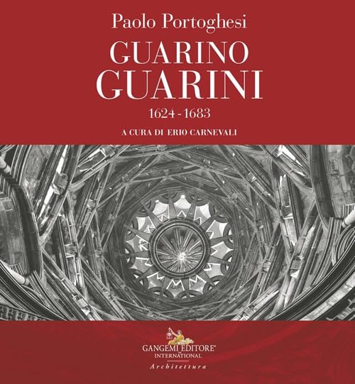 Paolo Portoghesi. Guarino Guarini 1624-1683 (Arti visive, architettura e urbanistica)