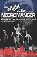 Night of the Necromancer: Can You Survive the Zombie Apocalypse? 1456329367 Book Cover