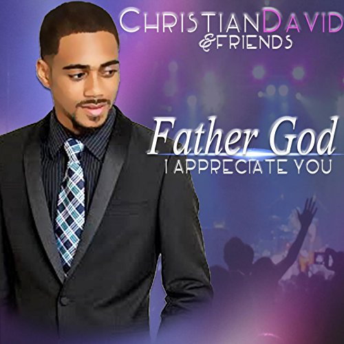 Father God I Appreciate You by Christian David & Friends on Amazon ...