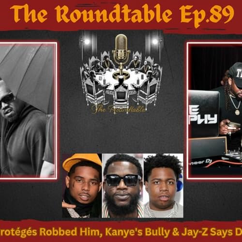 Gucci's Prot&eacute;g&eacute;s Robbed Him, Kanye's Bully & Jay-Z Says DJing Is Dead |Roundtable Ep.89