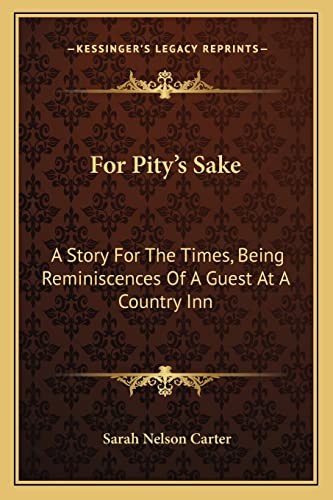 For Pity's Sake: A Story For The Times, Being Reminiscences Of A Guest At A Country Inn