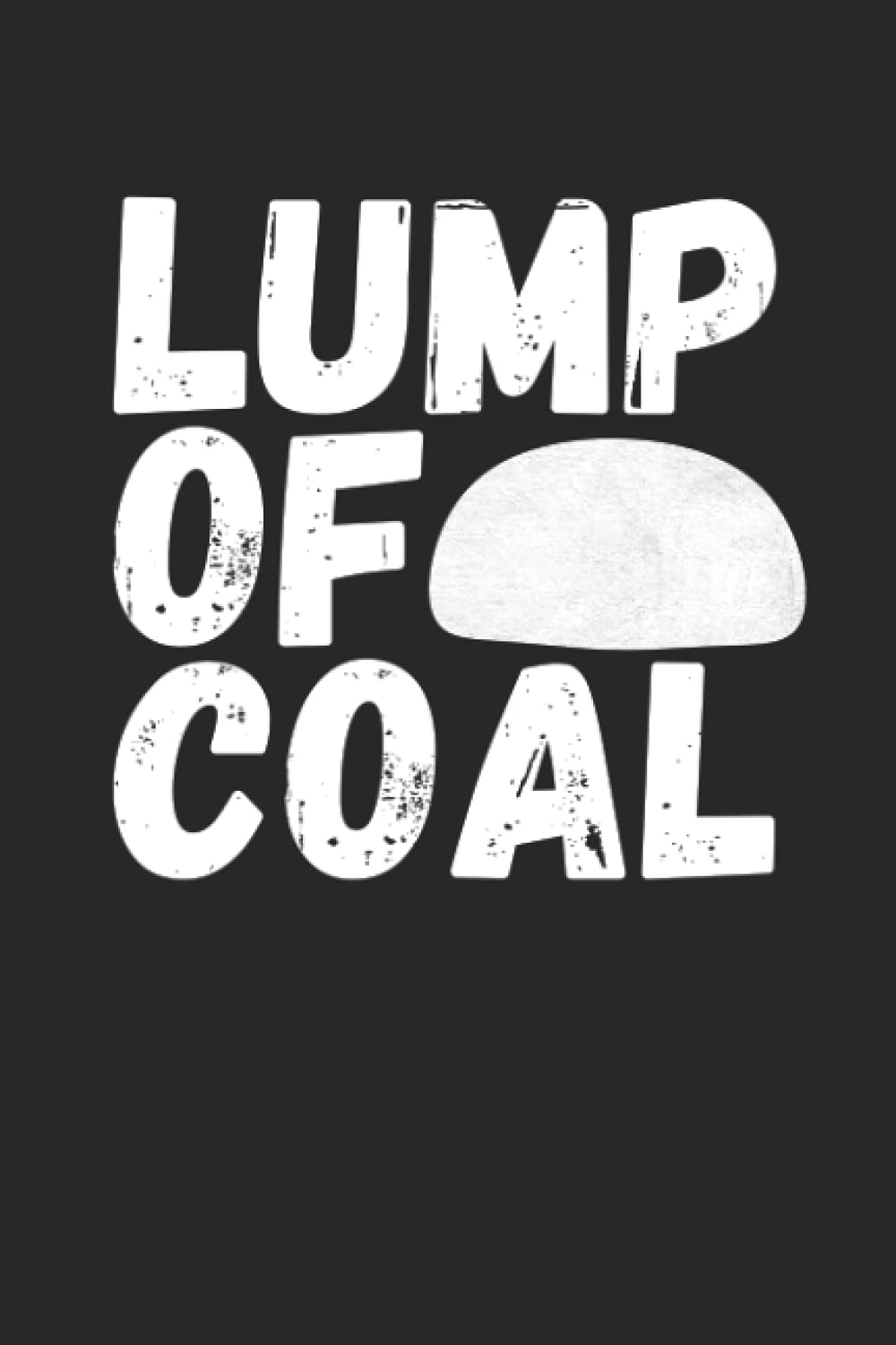 Lump of Coal: Funny Notebook Sarcastic Humor Journal