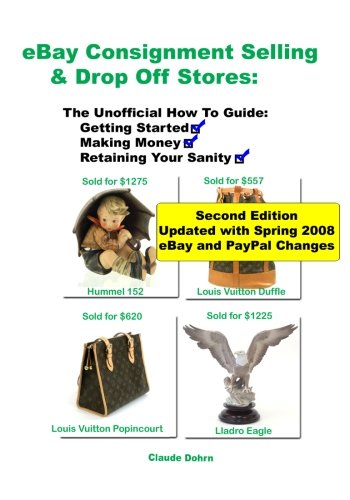 Ebay Consignment Selling & Drop Off Stores: The Unofficial How-to Guide to Getting Started, Making Money, and Retaining Your Sanity