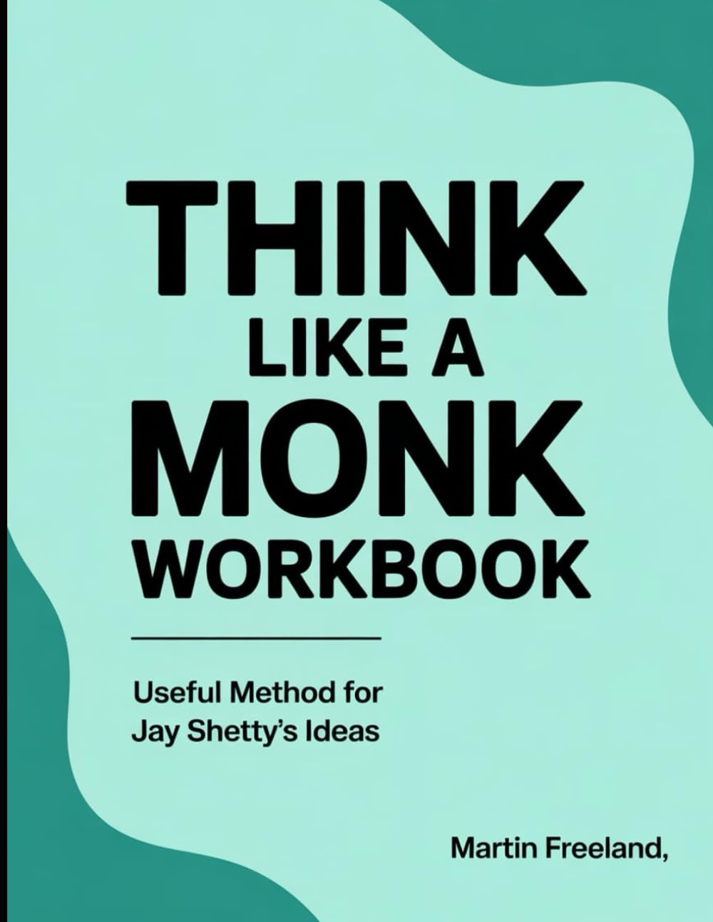 Think Like a Monk Workbook: Useful Method for Jay Shetty's Ideas