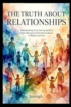 THE TRUTH ABOUT RELATIONSHIPS: Understanding Trust, Family Conflict, Greed, Betrayal and Emotional Bonds in Modern Families