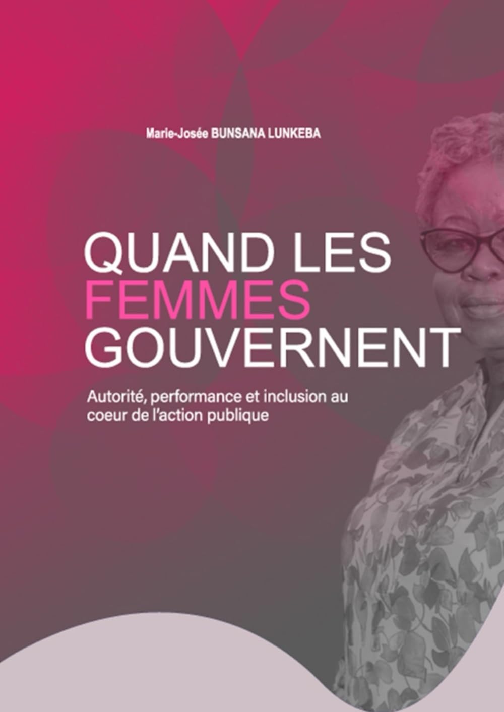 QUAND LES FEMMES GOUVERNENT: Autorité, performance et inclusion au coeur de l’action publique