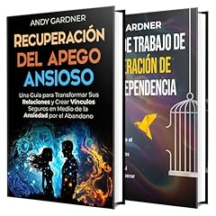 El apego ansioso y la recuperación de la codependencia: Libérese del miedo, encuentre la curación emocional y construya relaciones duraderas y satisfactorias Audiolibro Por Andy Gardner arte de portada