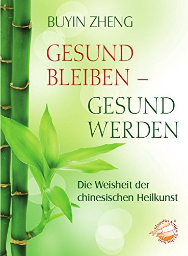Preisvergleich Produktbild Gesund bleiben - gesund werden. Die Weisheit der chinesischen Heilkunst