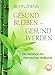 Produktbild Gesund bleiben - gesund werden. Die Weisheit der chinesischen Heilkunst