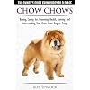 Chow Chows – The Owner’s Guide From Puppy To Old Age – Buying, Caring for, Grooming, Health, Training and Understanding…