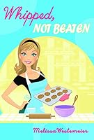 Whipped, Not Beaten 0984673903 Book Cover