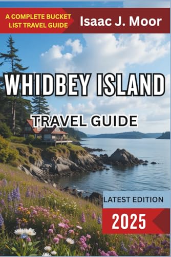 Whidbey Island Travel Guide 2025: Ferry Rides, Coastal Towns & Weekend Getaways from Seattle