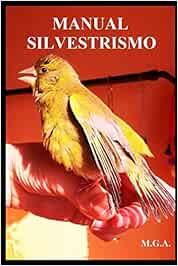 MANUAL SILVESTRISMO: MANUAL PARA SANAR Y CUIDAR TUS AVES DE FORMA NATURAL