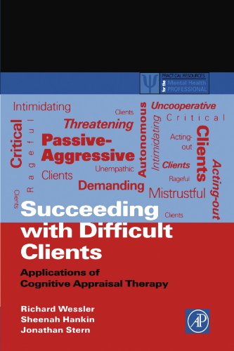 Succeeding with Difficult Clients: Applications of Cognitive Appraisal Therapy (Practical Resources for the Mental Health Professional)