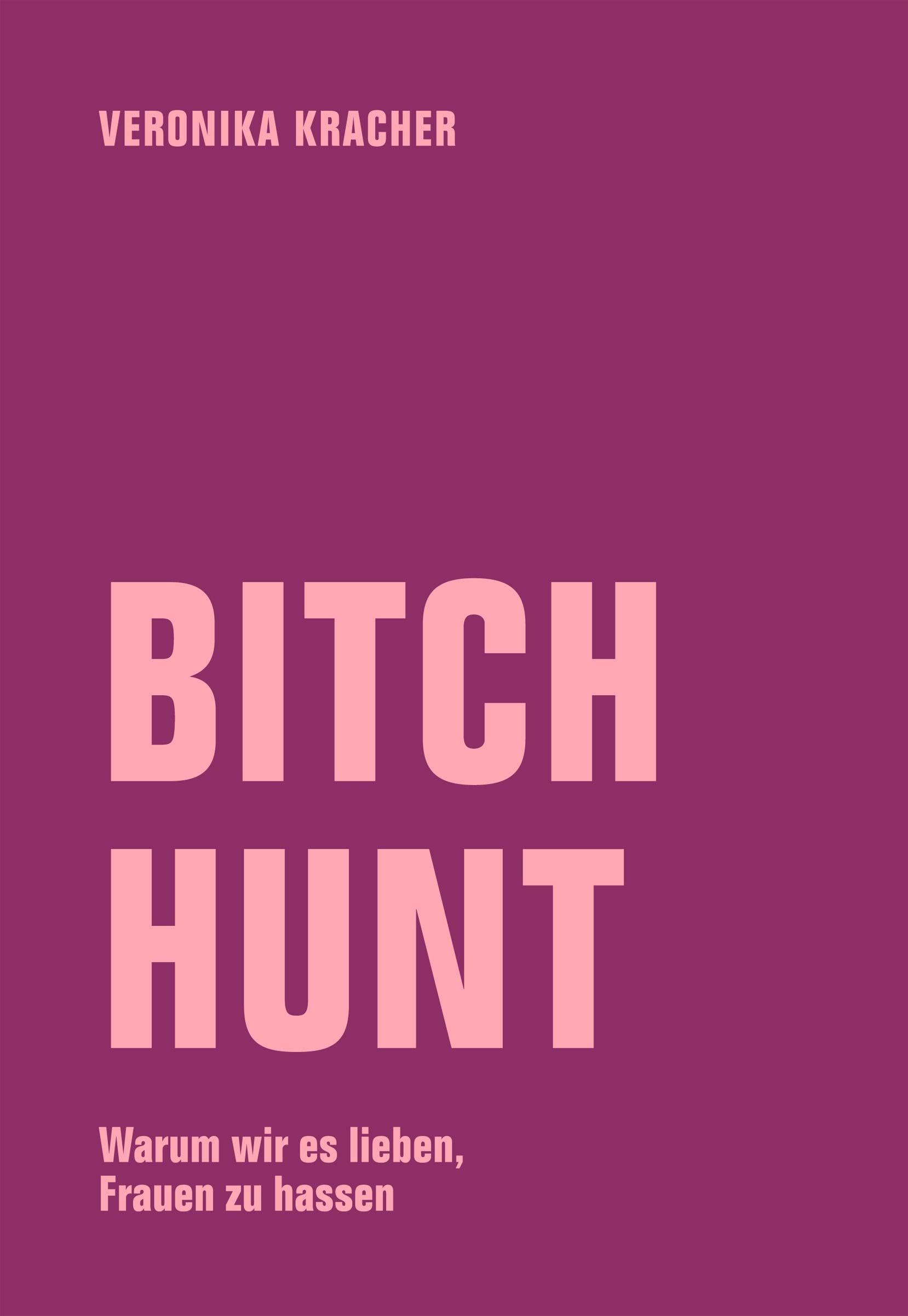 Bitch Hunt: Warum wir es lieben, Frauen zu hassen