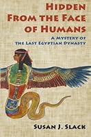 Hidden From the Face of Humans; A Mystery of the Last Egyptian Dynasty 0692379827 Book Cover